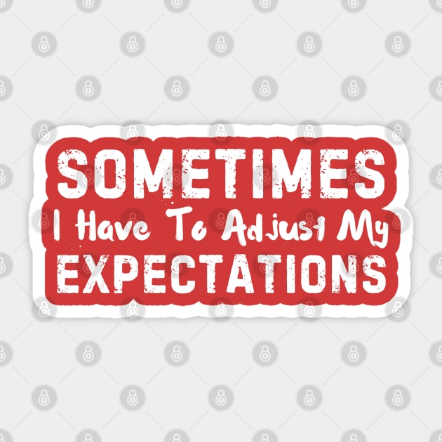 Sometimes I have to Adjust my Expectations Funny Sticker by The WYLD Tribe